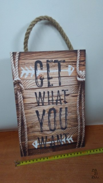 Tabliczka/obraz do zawieszenia 20x30 GET WHAT YOU WANT