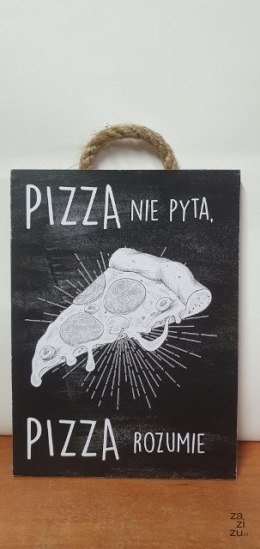 Tabliczka/obraz do zawieszenia 20x15 PIZZA NIE PYTA....0055