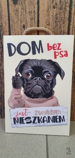 Tabliczka/obraz do zawieszenia 20x30 DOM BEZ PSA JEST ZWYKŁYM DOMEM