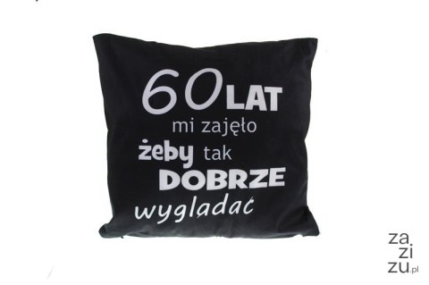 Poduszka 60-LAT MI ZAJĘŁO,ŻEBY TAK DOBRZE WYGLĄDAĆ SN49046-36P