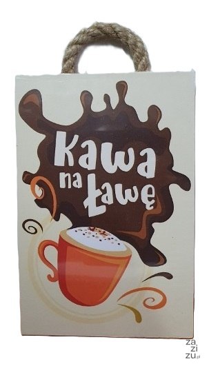 Tabliczka/obraz do zawieszenia 10x15 KAWA NA ŁAWĘ