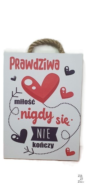 Tabliczka/obraz do zawieszenia 10x15 PRAWDZIWA MIŁOŚĆ NIGDY SIĘ NIE KOŃCZY