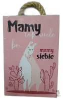 Tabliczka/obraz do zawieszenia 10x15cm MAMY TAK WIELE BO MAMY SIEBIE