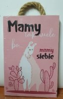 Tabliczka/obraz do zawieszenia 10x15cm MAMY TAK WIELE BO MAMY SIEBIE